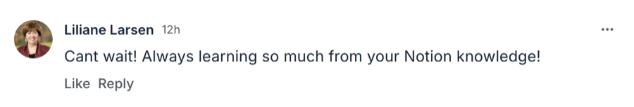 Comment from Liliane: Can't wait! Always learning so much from your Notion knowledge!